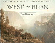 West of Eden: A History of Art & Literature of Yosemite - Robertson, David
