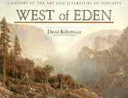 West of Eden: A History of the Art and Literature of Yosemite - Robertson, David