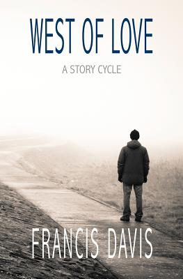 West of Love: A Story Cycle - Davis, Francis