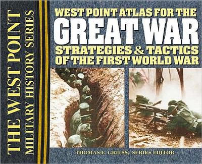West Point Atlas for the Great War: Strategies & Tactics of the First World War - Griess, Thomas E (Editor)