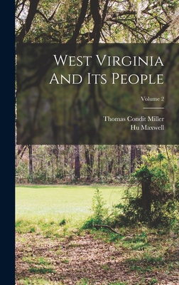 West Virginia And Its People; Volume 2 - Miller, Thomas Condit, and Maxwell, Hugh