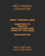 West Virginia Code Chapter 17c Traffic Regulations and Laws of the Road 2020 Edition: West Hartford Legal Publishing