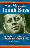 West Virginia Tough Boys: Vote Buying, Fist Fighting and a President Named JFK
