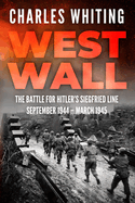 West Wall: The Battle for Hitler's Siegfried Line