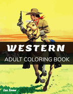 Western: An Adult Coloring Book with Epic Battles, Cowboys, Indians, Rodeos, Saloons, Cabarets and Much More!