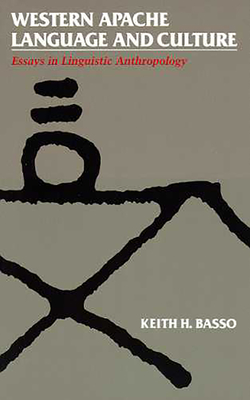 Western Apache Language and Culture: Essays in Linguistic Anthropology - Basso, Keith H