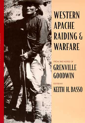 Western Apache Raiding and Warfare - Goodwin, Grenville