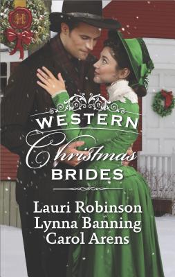 Western Christmas Brides: A Bride and Baby for Christmas\Miss Christina's Christmas Wish\A Kiss from the Cowboy - Robinson, Lauri, and Banning, Lynna, and Arens, Carol