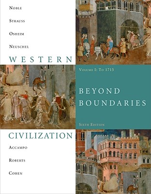 Western Civilization, Beyond Boundaries, Volume I: To 1715 - Noble, Thomas F X, Dr., and Strauss, Barry, and Osheim, Duane J