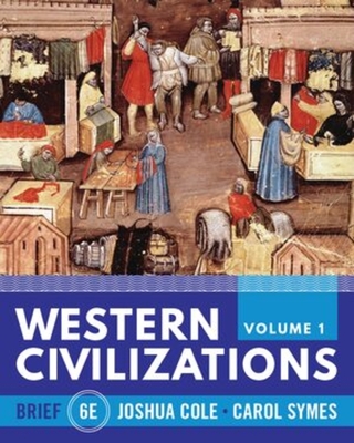 Western Civilizations - Cole, Joshua, and Symes, Carol