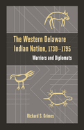 Western Delaware Indian Nation, 1730-1795: Warriors and Diplomats