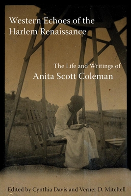 Western Echoes of the Harlem Renaissance: The Life and Writings of Anita Scott Coleman - Coleman, Anita S, and Davis, Cynthia (Editor), and Mitchell, Verner D (Editor)