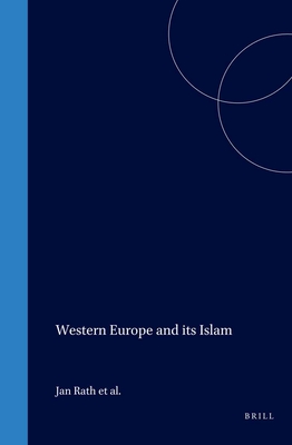 Western Europe and Its Islam - Rath, Jan, and Penninx, Rinus, and Groenendijk, Kees