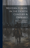 Western Europe in the Eighth Century & Onward: An Aftermath