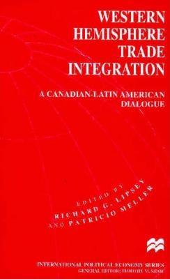 Western Hemisphere Trade Integration: A Canadian-Latin American Dialogue - Meller, Patricio, Professor (Editor), and Lipsey, Richard G