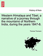 Western Himalaya and Tibet: A Narrative of a Journey Through the Mountains of Northern India, During the Years 1847-8
