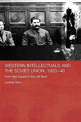 Western Intellectuals and the Soviet Union, 1920-40: From Red Square to the Left Bank - Stern, Ludmila, Dr.