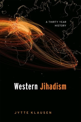 Western Jihadism: A Thirty Year History - Klausen, Jytte