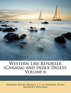 Western Law Reporter (Canada) and Index-Digest, Volume 6