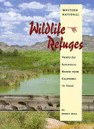 Western National Wildlife Refuges: Thirty-Six Ecological Havens from California to Texas