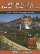 Western Pacific Locomotives and Cars, Volume 2: Steam, Diesel, Passenger, Freight