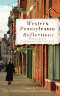 Western Pennsylvania Reflections: Stories from the Alleghenies to Lake Erie