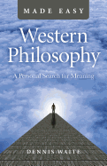 Western Philosophy Made Easy: A Personal Search for Meaning