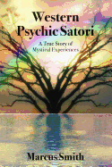 Western Psychic Satori: A True Story of Mystical Experiences