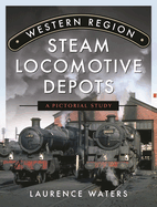 Western Region Steam Locomotive Depots: A Pictorial Study
