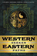 Western Seeker, Eastern Paths: Exploring Buddhism, Hinduism, Taoism & Tantra