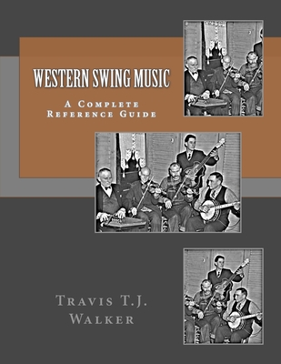 Western Swing Music: A Complete Reference Guide - Walker, Travis T J
