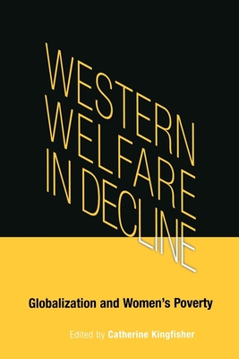 Western Welfare in Decline: Globalization and Women's Poverty - Kingfisher, Catherine (Editor)
