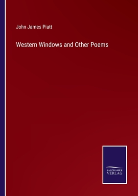 Western Windows and Other Poems - Piatt, John James