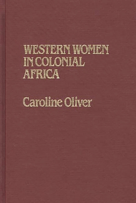 Western Women in Colonial Africa - Oliver, Sarah