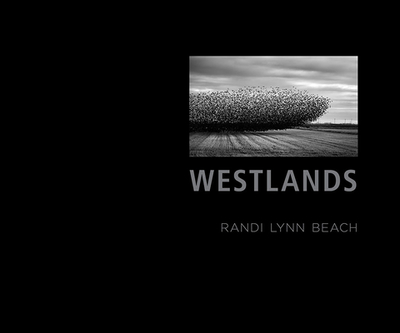 Westlands: A Water Story - Beach, Randi Lynn (Photographer), and Holyoke, Thomas (Introduction by), and Li, Yiyun (Contributions by)