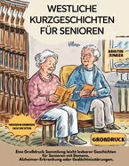 Westliche Kurzgeschichten Fr Senioren: Eine Grodruck Sammlung leicht lesbarer Geschichten fr Senioren mit Demenz, Alzheimer-Erkrankung oder Gedchtnisstrungen.