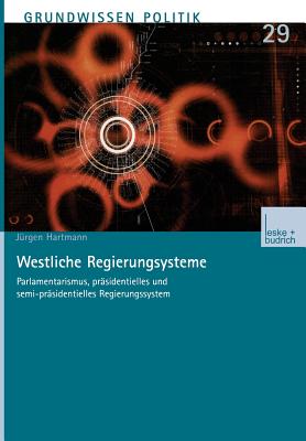 Westliche Regierungssysteme: Parlamentarismus, Prasidentielles Und Semi-Prasidentielles Regierungssystem - Hartmann, J?rgen