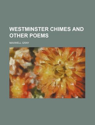 Westminster Chimes and Other Poems - Gray, Maxwell