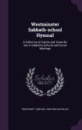 Westminster Sabbath-School Hymnal: A Collection of Hymns and Tunes for Use in Sabbaths Schools and Social Meetings