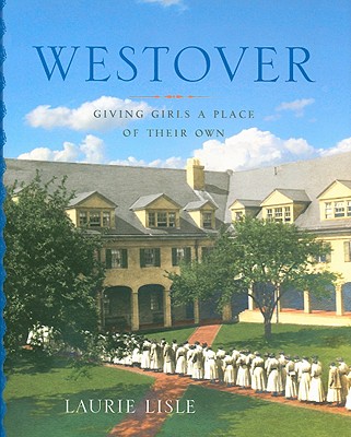 Westover: Giving Girls a Place of Their Own - Lisle, Laurie