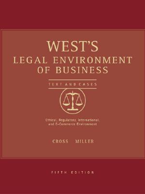 West's Legal Environment of Business: Text Cases: Ethical, Regulatory, International, and E-Commerce Issues - Cross, Frank B, and Miller, Roger LeRoy