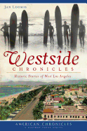 Westside Chronicles: Historic Stories of West Los Angeles