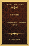 Westward: The Romance of the American Frontier