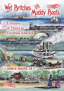 Wet Britches and Muddy Boots: A History of Travel in Victorian America