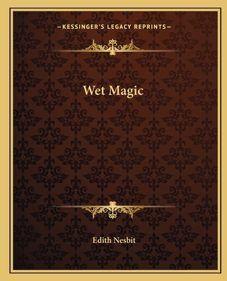 Wet Magic - Nesbit, Edith