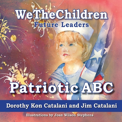 WeTheChildren, Patriotic ABC - Catalani, Dorothy Kon, and Catalani, Jim