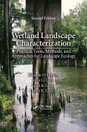 Wetland Landscape Characterization: Practical Tools, Methods, and Approaches for Landscape Ecology, Second Edition