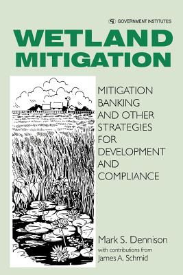 Wetland Mitigation: Mitigation Banking and Other Strategies for Development and Compliance - Dennison, Mark