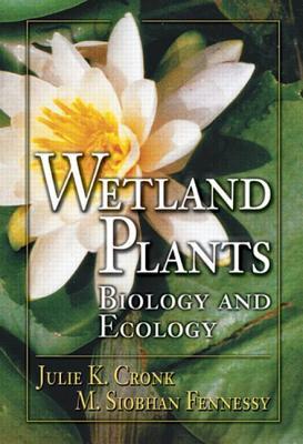 Wetland Plants: Biology and Ecology - Cronk, Julie K, and Fennessy, M Siobhan