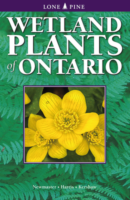 Wetland Plants of Ontario - Newmaster, Steven, and Harris, Alan, and Kershaw, Linda